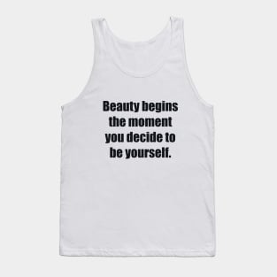 Beauty begins the moment you decide to be yourself Tank Top